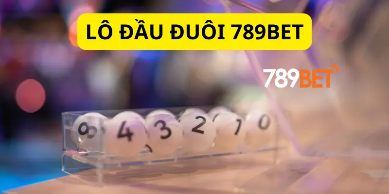 Kinh Nghiệm Chọn Lô Đầu Đuôi Chuẩn Xác Cùng 789BET