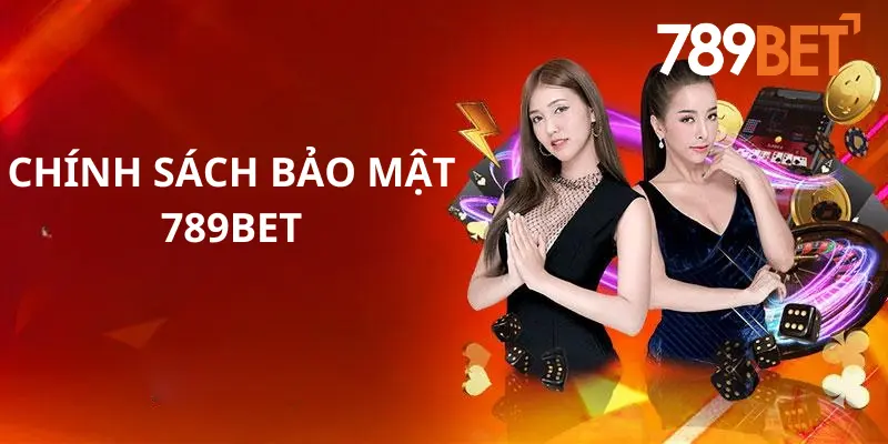 Nâng Cao Hiểu Biết Về Chính Sách Bảo Mật 789bet