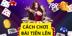 Thành Thạo Cách Chơi Bài Tiến Lên 789bet Trong Thời Gian Ngắn