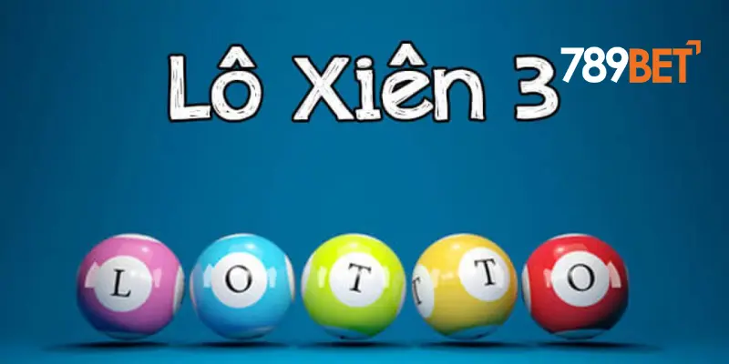 Kinh Nghiệm Chơi Lô Xiên 3 Hiệu Quả Tại 789bet