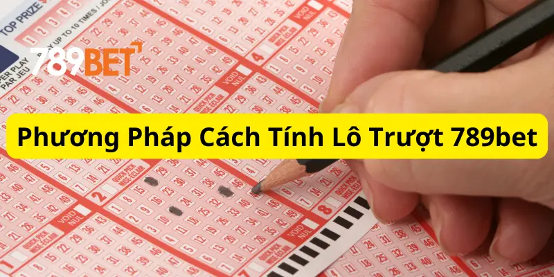 Phương Pháp Cách Tính Lô Trượt 789bet Chi Tiết