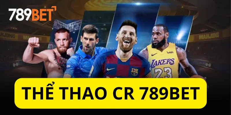 Chinh Phục Sảnh Cá Cược Thể Thao CR 789bet Dễ Dàng